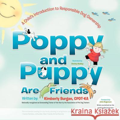 Poppy and Puppy Are Friends: A Child's First Introduction to Responsible Dog Ownership Burgan Cpdt-Ka, Kimberly 9781467041454 Authorhouse