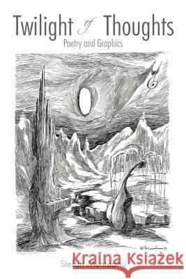 Twilight of Thoughts: Poetry and Graphics Munteanu, Stefan 9781467041607