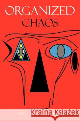 Organized Chaos Christopher A. Burns 9781467042321 Authorhouse