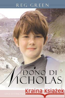 Il Dono Di Nicholas: Una Testimonianza Sul Potere Dell'amore Green, Reg 9781467043748 Authorhouse