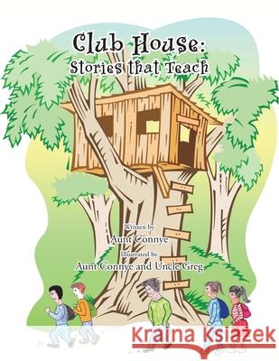Club House: Stories That Teach Connye, Aunt 9781467044134 Authorhouse