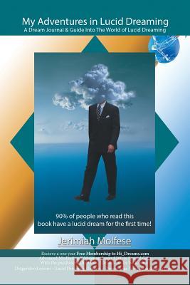 My Adventures in Lucid Dreaming: A Dream Journal & Guide Into The World of Lucid Dreaming Molfese, Jerimiah 9781467045070 Authorhouse