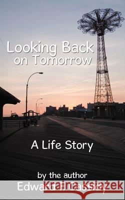 Looking Back on Tomorrow: A Life Story Cassidy, Edward F. 9781467054454