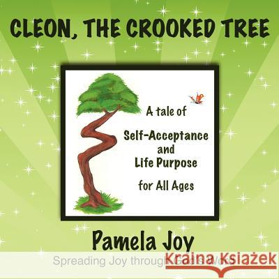 Cleon, The Crooked Tree: A tale of self-acceptance and life purpose for all ages Pamela Joy 9781467060462