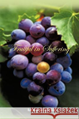 Fruitful in Suffering Ruth Merritt Jo Ann Sheats 9781467060486 Authorhouse