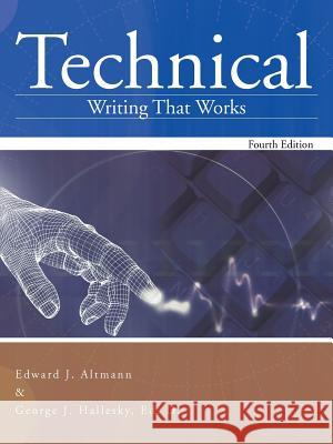Technical Writing That Works: Fourth Edition Altmann, Edward J. 9781467061506 Authorhouse
