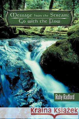 Message from the stream: Go with the Flow Radford, Ruby 9781467062091 Authorhouse