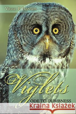 Viglets: Ode to Dumbness Hansen, Viggo P. 9781467062459 Authorhouse