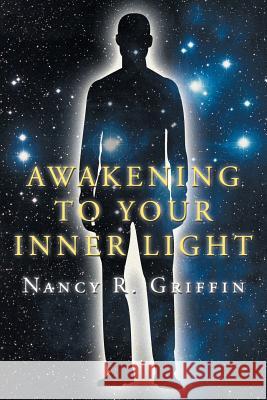 Awakening to Your Inner Light Nancy R. Griffin 9781467062572