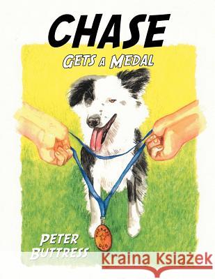 Chase Gets a Medal Peter Buttress 9781467062916 Authorhouse