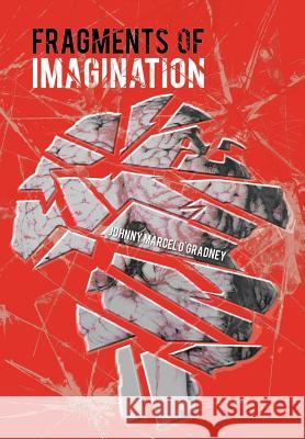 Fragments of Imagination Johnny Marcel O'Gradney 9781467066341 Authorhouse