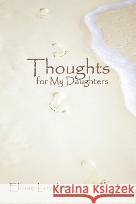 Thoughts for My Daughters Eloise Lovelace 9781467066402 Authorhouse