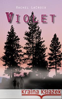 Violet Rachel LaCroix 9781467071932 Authorhouse