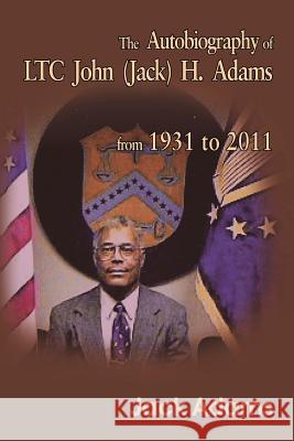 The Autobiography of Ltc John (Jack) H. Adams from 1931 to 2011: Volume 2 Adams, Jack 9781467071956 Authorhouse