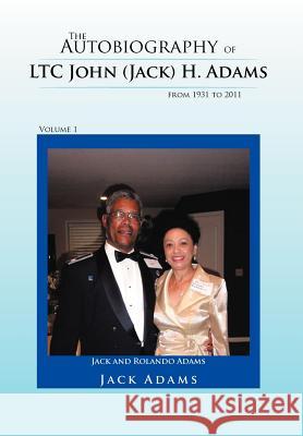 The Autobiography of Ltc John (Jack) H. Adams from 1931 to 2011: Volume 1 Adams, Jack 9781467071987 Authorhouse