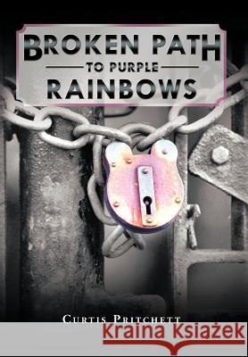 Broken Path to Purple Rainbows Curtis Pritchett 9781467072724