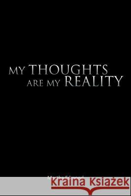 My Thoughts Are My Reality Martha Edmond 9781467072755 Authorhouse