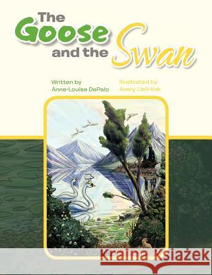 The Goose and the Swan Anne-Louise DePalo 9781467076487