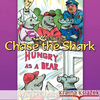 Chase the Shark: Hungry as a Bear Griffin, Wiley Chase 9781467081559