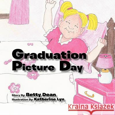 Graduation Picture Day Betty Dean 9781467081603 Authorhouse