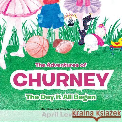 The Adventures of Churney: The Day It All Began Montano, April 9781467094191