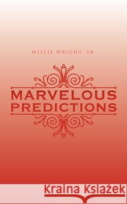 Marvelous Predictions Willie Wrigh 9781467094290 Authorhouse