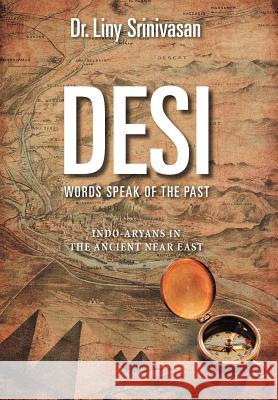 Desi Words Speak of the Past: Indo-Aryans in the Ancient Near East Srinivasan, Liny 9781467094801