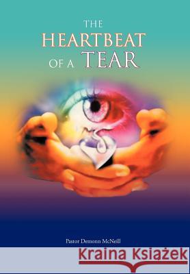 The Heartbeat of a Tear McNeill, Pastor Demonn 9781467094955