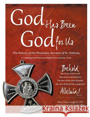 God Has Been God for Us: The History of the Missionary Servants of St. Anthony a Congregation of Diocesan Right Langford, Mary Diane 9781467098083 Authorhouse