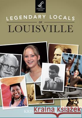 Legendary Locals of Louisville Kris Applegate 9781467101387 Legendary Locals