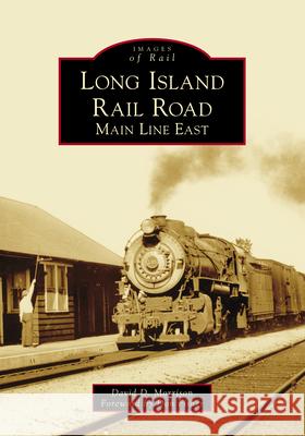 Long Island Rail Road: Main Line East David D. Morrison Don Fisher 9781467102537 Arcadia Publishing (SC)