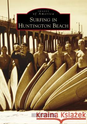 Surfing in Huntington Beach Mark Zambrano 9781467102773 Arcadia Publishing (SC)