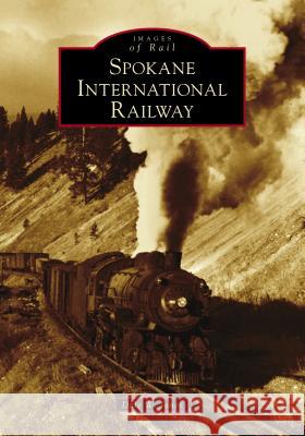 Spokane International Railway Dale W. Jones 9781467102995 Arcadia Publishing (SC)