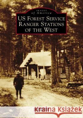 Us Forest Service Ranger Stations of the West Les Joslin 9781467103152 Arcadia Publishing (SC)