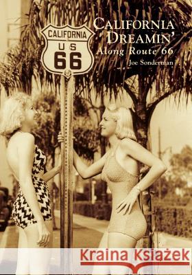 California Dreamin' Along Route 66 Joe Sonderman 9781467103169 Arcadia Publishing (SC)