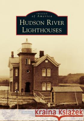 Hudson River Lighthouses Hudson River Maritime Museum 9781467103305 Arcadia Publishing (SC)