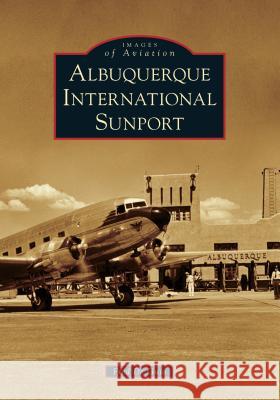 Albuquerque International Sunport Fred d 9781467103510 Arcadia Publishing (SC)