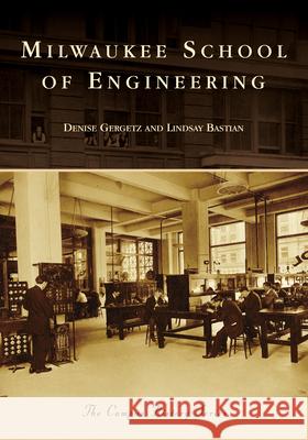 Milwaukee School of Engineering Lindsay Bastian Denise Gergetz 9781467103541 Arcadia Publishing (SC)