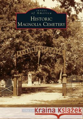 Historic Magnolia Cemetery Chip Landry Faye Phillips 9781467103787