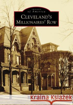 Cleveland's Millionaires' Row Alan F. Dutka 9781467104159 Arcadia Publishing (SC)
