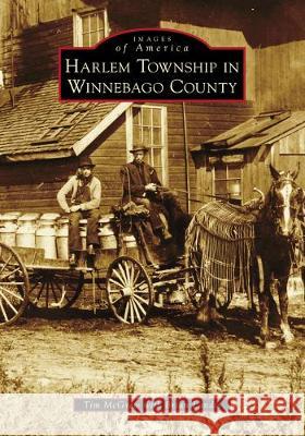 Harlem Township in Winnebago County Tim McGrew Brian Landis 9781467104432 Arcadia Publishing (SC)