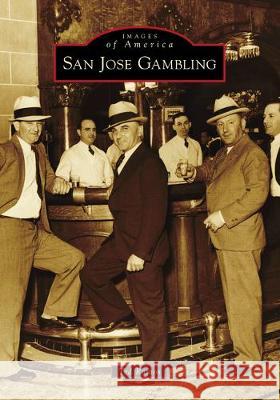 San Jose Gambling Ted Ramos 9781467104685 Arcadia Publishing (SC)