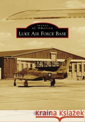 Luke Air Force Base Rick Griset 9781467104708 Arcadia Publishing (SC)