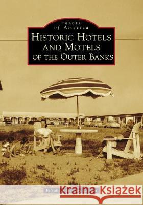 Historic Hotels and Motels of the Outer Banks Elizabeth Ownley Cooper 9781467104876 Arcadia Publishing (SC)