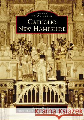 Catholic New Hampshire Barbara D. Miles Monsignor Anthony R. Frontiero 9781467105088 Arcadia Publishing (SC)