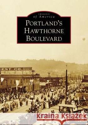 Portland's Hawthorne Boulevard Rhys Scholes 9781467105620 Arcadia Publishing (SC)