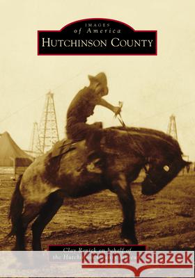 Hutchinson County Clay Renick 9781467108584 Arcadia Publishing (SC)