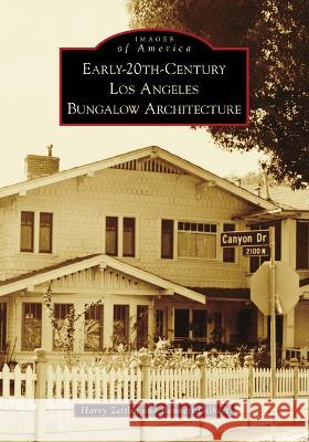Early-20th-Century Los Angeles Bungalow Architecture Harry Zeitlin Bennett Gilbert 9781467109031 Arcadia Publishing (SC)