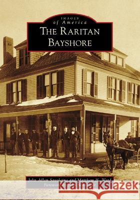 The Raritan Bayshore John Allan Savolaine Matthew H. Ward John Schneider 9781467109154