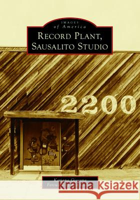 Record Plant, Sausalito Studio Katiana Giacona Ken Caillat 9781467109468 Arcadia Publishing (SC)